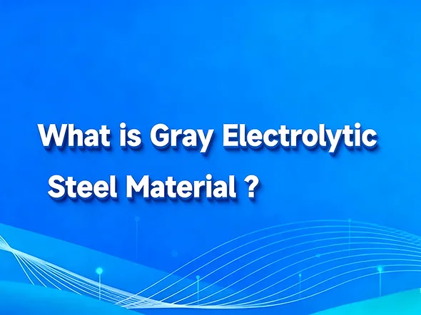 What is Gray Electrolytic Steel Material?